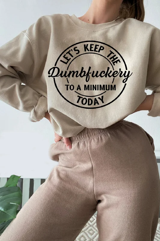 Let's Keep The Dumbfuckery To a Minimum Today Sweatshirt For Women